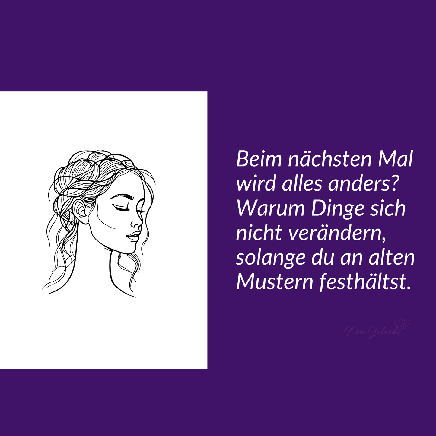 Beim nächsten Mal wird alles anders? Warum Dinge sich nicht verändern, solange du an alten Mustern festhältst.