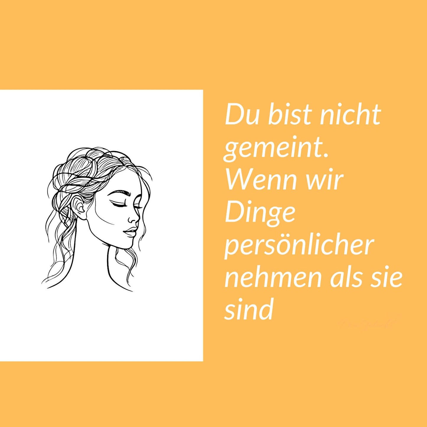 Du bist nicht gemeint. Wenn wir Dinge persönlicher nehmen als sie sind