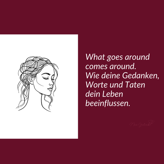 What goes around comes around. Wie deine Gedanken, Worte und Taten dein Leben beeinflussen